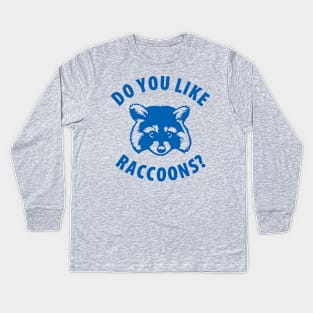 Do You Like Raccoons? Kids Long Sleeve T-Shirt